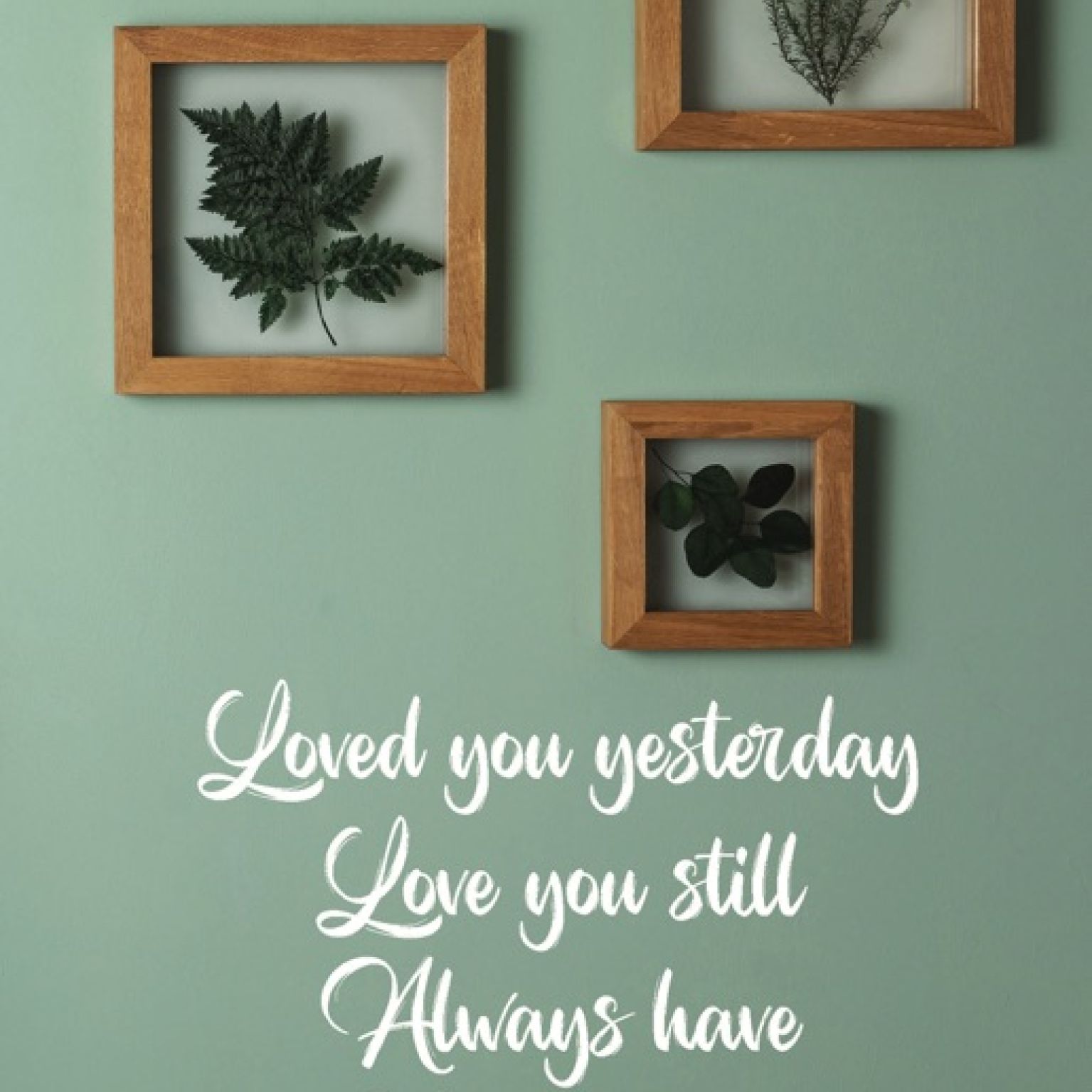 Kaart 'Loved you yesterday, love you still, always have, always will'