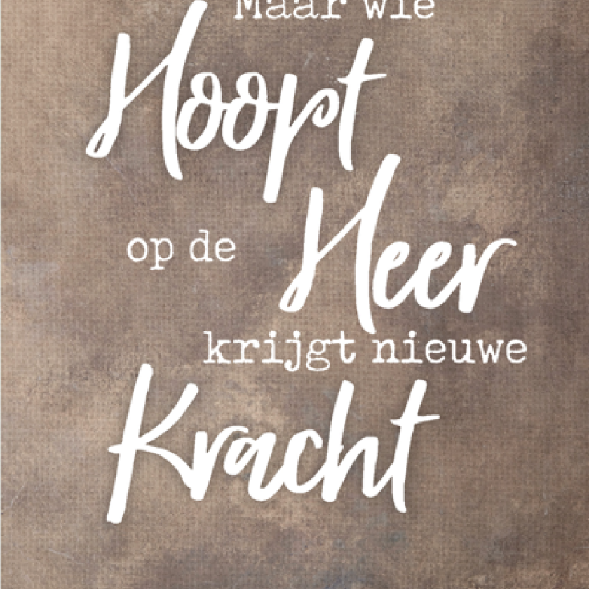 Poster A4 met de tekst: 'Maar wie hoopt op de Heer krijgt nieuwe kracht'