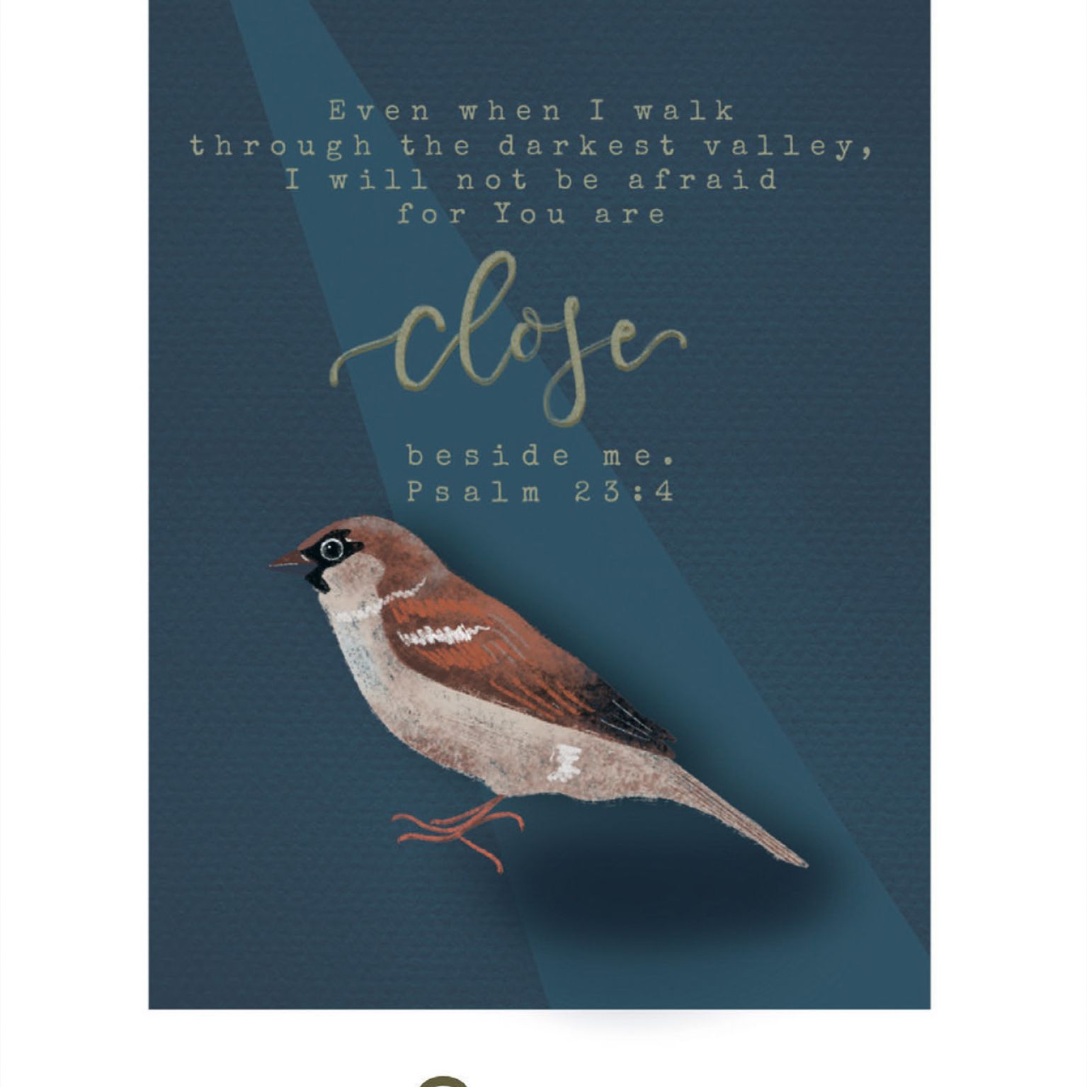 Kaart: "Even when I walk through the darkest valley, I will not be afraid, for You are close beside me." -Psalm 23:4. Sterkte"